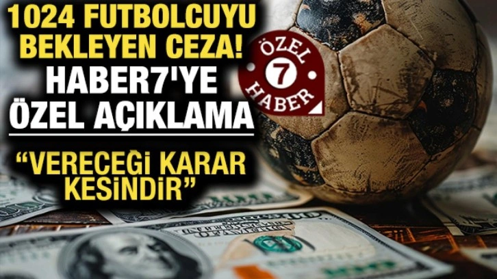 1024 futbolcuyu bekleyen ceza! Haber7'ye özel açıklama: 3 aydan 1 yıla kadar...