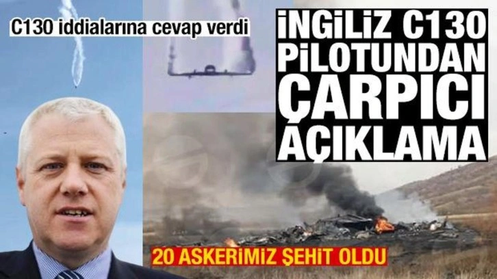 20 askerimiz şehit oldu! İngiliz C130 pilotundan hayati açıklama