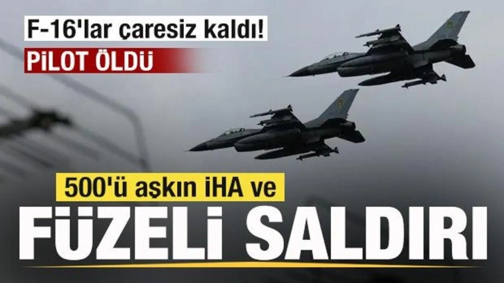 500'ü aşkın İHA ve füzeyle saldırdı! F-16'lar çaresiz kaldı! Pilot hayatını kaybetti