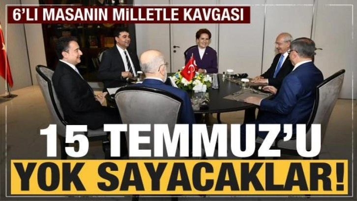 6'lı masa 15 Temmuz'u yok sayacak! FET&Ouml;'ye umut oldular