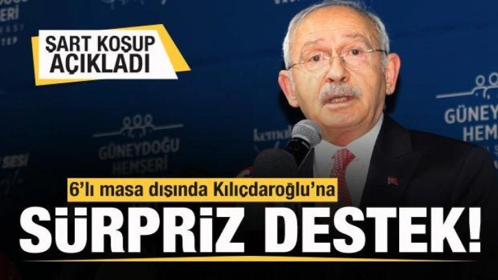 6'lı masa dışında Kılı&ccedil;daroğlu'na beklenmedik destek! Şart koşup a&ccedil;ıkladı
