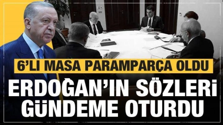 6'lı masa parampar&ccedil;a oldu! Cumhurbaşkanı Erdoğan'ın s&ouml;zleri g&uuml;ndeme oturdu