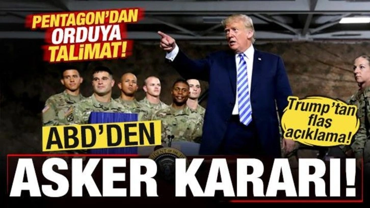 ABD'den son dakika asker kararı! Pentagon'dan orduya talimat! Trump'tan flaş açıklama