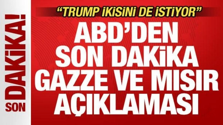 ABD'den son dakika Gazze ve Mısır açıklaması! "Trump ikisini de istiyor"