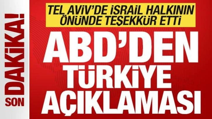 ABD'den son dakika Türkiye açıklaması! Tel Aviv'de kalabalığın önünde teşekkür etti