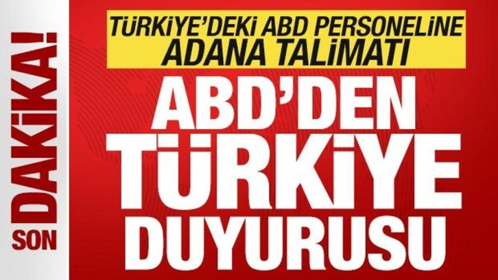 ABD'den son dakika Türkiye duyurusu! ABD personeline Adana uyarısı! Talimat verildi...