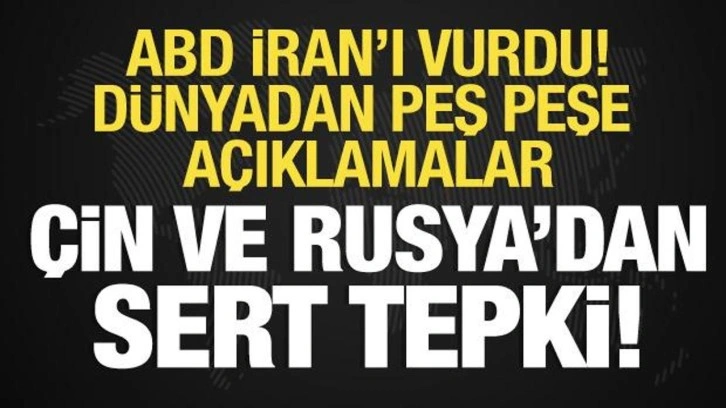 ABD İran'ı vurdu! Dünyadan peş peşe tepkiler! Çin ve Rusya'dan sert mesajlar!