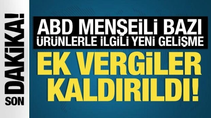 ABD menşeli ürünlere ek mali yükümlülük uygulaması kaldırıldı