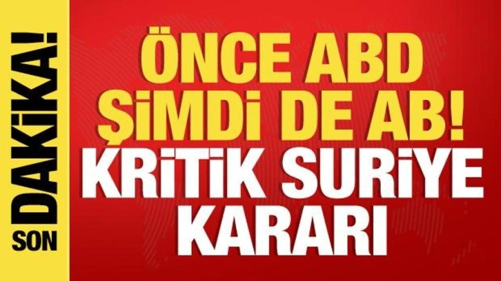 ABD'nin ardından şimdi de AB! Suriye için son dakika kararı