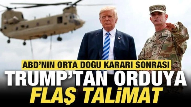 ABD'nin Orta Doğu kararı sonrası Trump'tan orduya flaş talimat