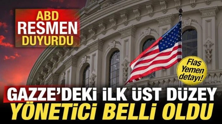 ABD son dakika duyurdu! Gazze'deki ilk üst düzey yönetici belli oldu! Flaş Yemen detayı