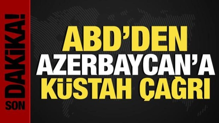 ABD'den, Azerbaycan'a skandal &ccedil;ağrı: Derhal son verin!