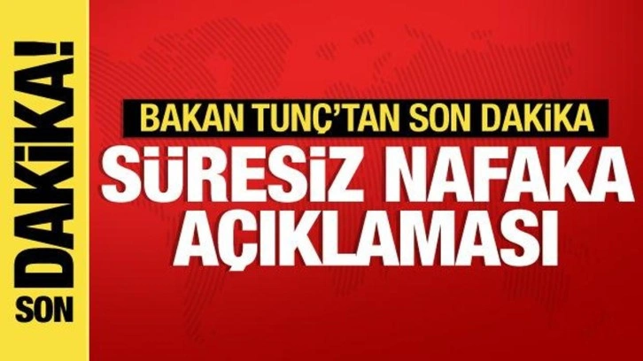 Adalet Bakanı Tun&ccedil;'tan s&uuml;resiz nafaka a&ccedil;ıklaması