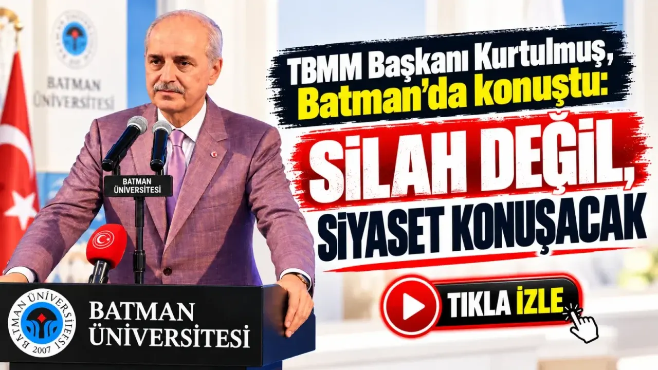 TBMM Başkanı Kurtulmuş, Batman’da konuştu: Silah değil, siyaset konuşacak