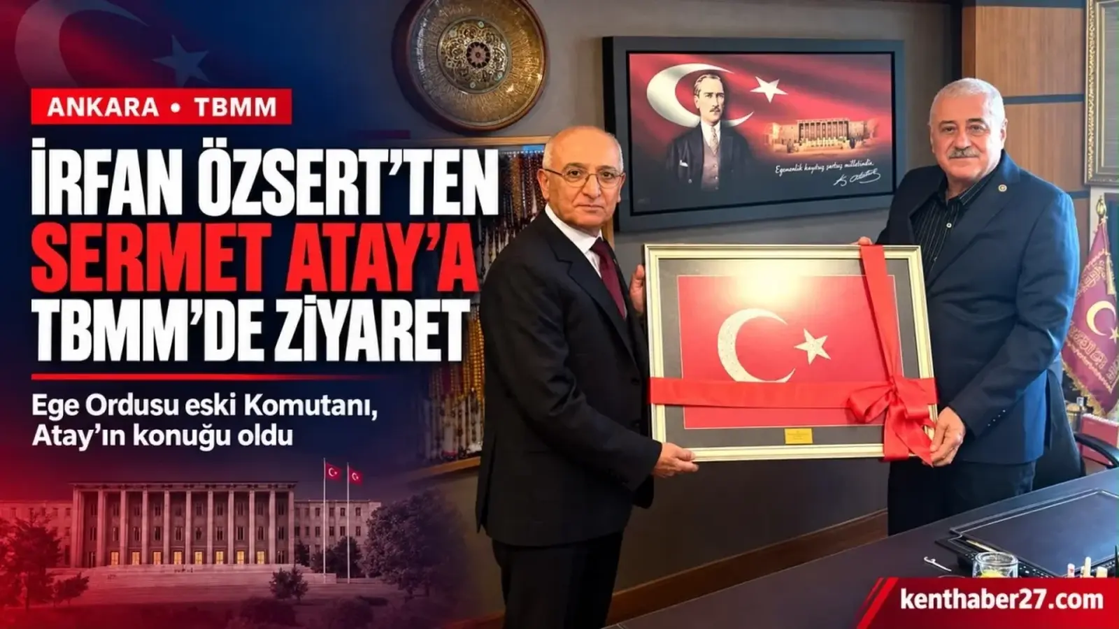 Emekli Orgeneral İrfan Özsert’ten Sermet Atay’a TBMM’de ziyaret
