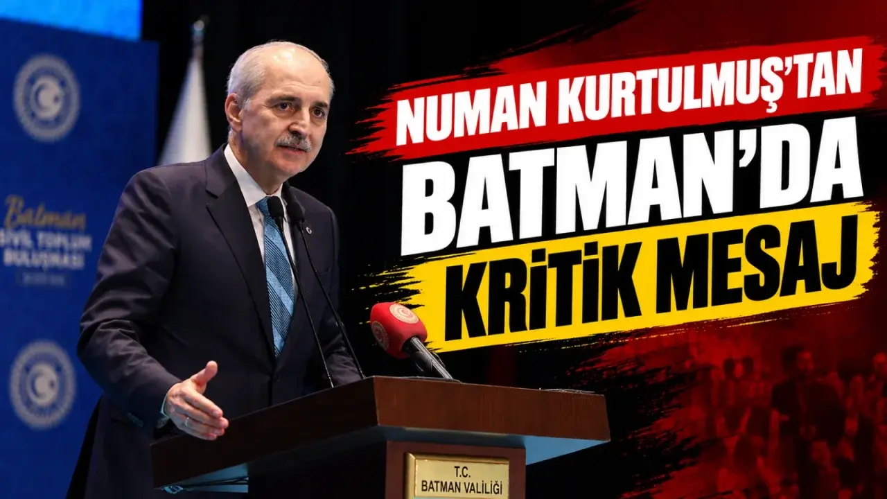 Numan Kurtulmuş’tan Batman’da kritik mesaj