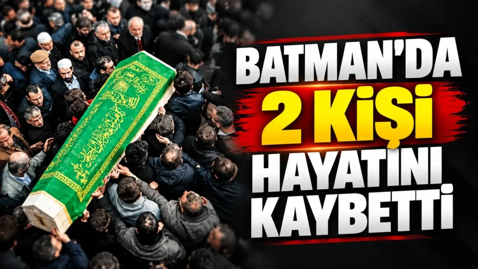 Batman’da 2 kişi hayatını kaybetti