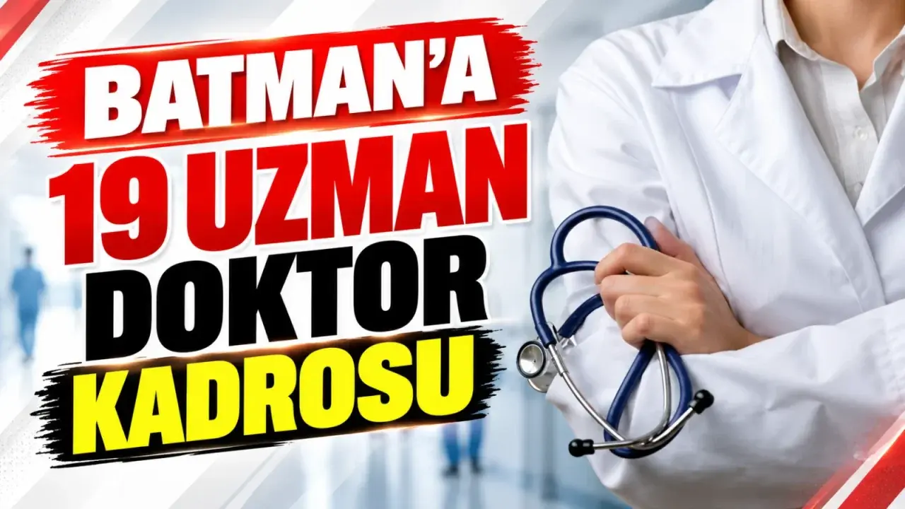 Batman’a 19 uzman doktor kadrosu