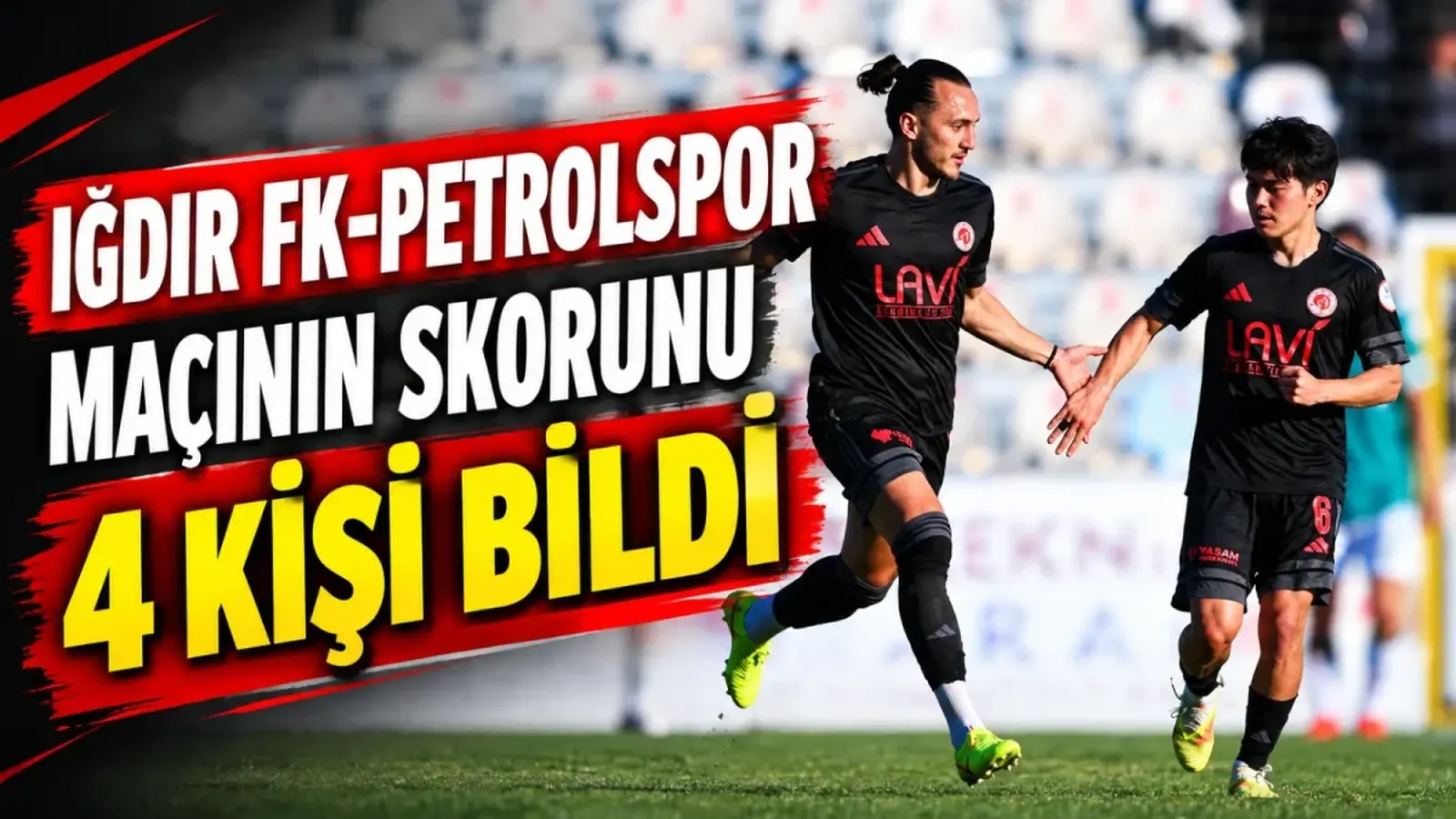 Iğdır FK-Petrolspor maçının skorunu 4 kişi bili
