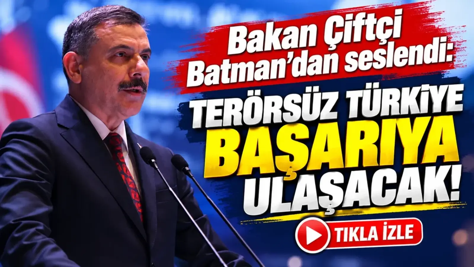 Bakan Çiftçi Batman’dan seslendi: Terörsüz Türkiye başarıya ulaşacak!
