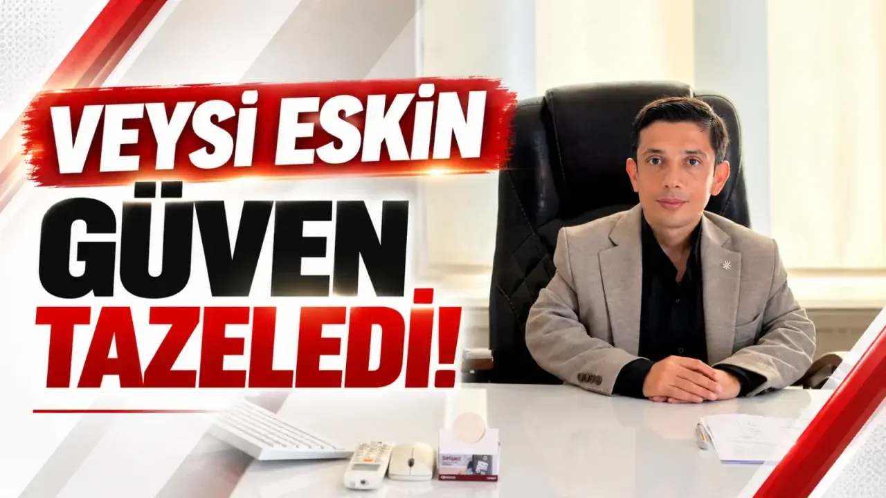 Veysi Eskin güven tazeledi!