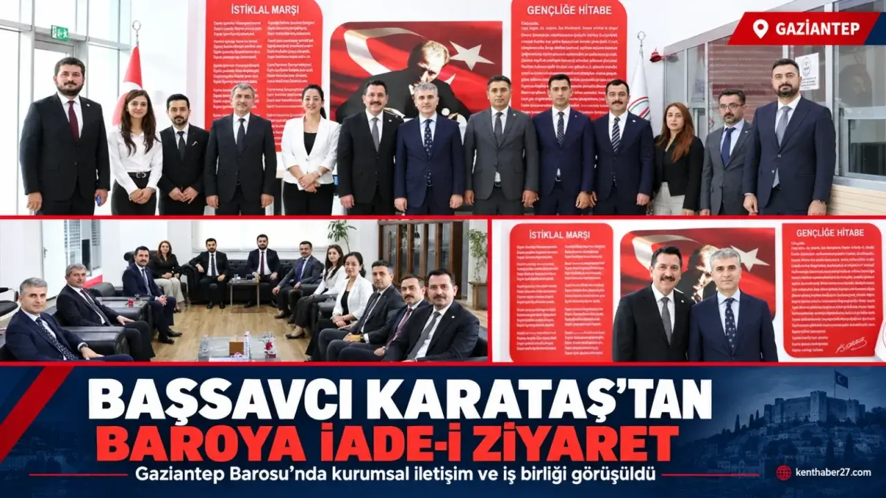Başsavcı Karataş’tan Gaziantep Barosu’na iade-i ziyaret