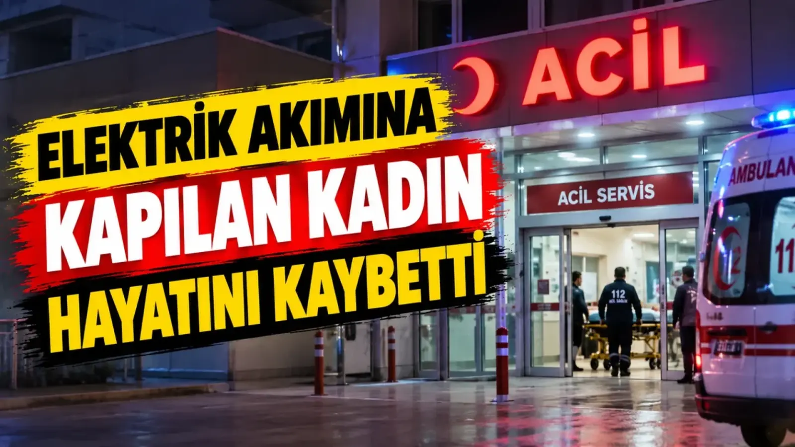 Elektrik akımına kapılan kadın hayatını kaybetti