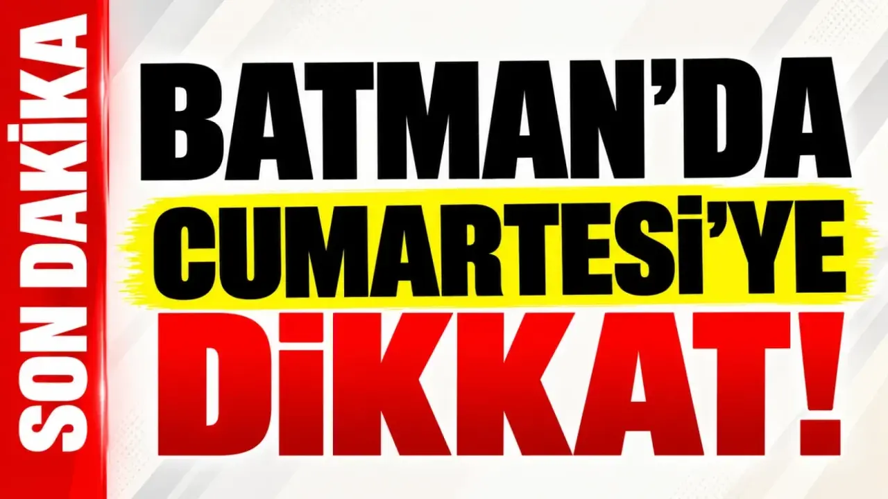 Batman’da Cumartesi’ye dikkat!