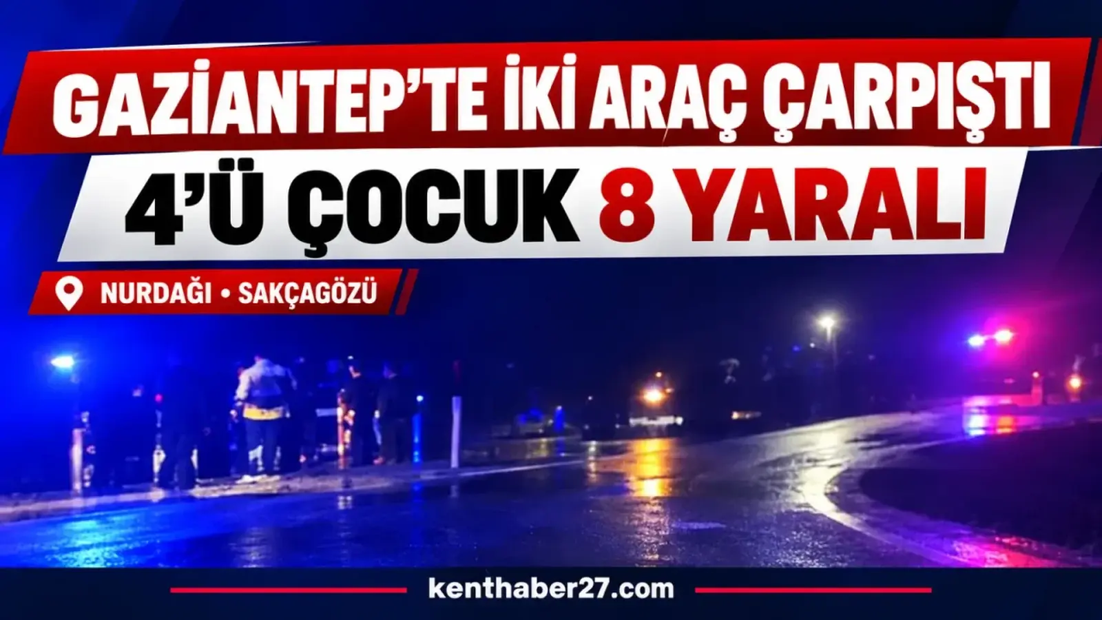 Gaziantep’te iki araç çarpıştı: 4’ü çocuk 8 yaralı!