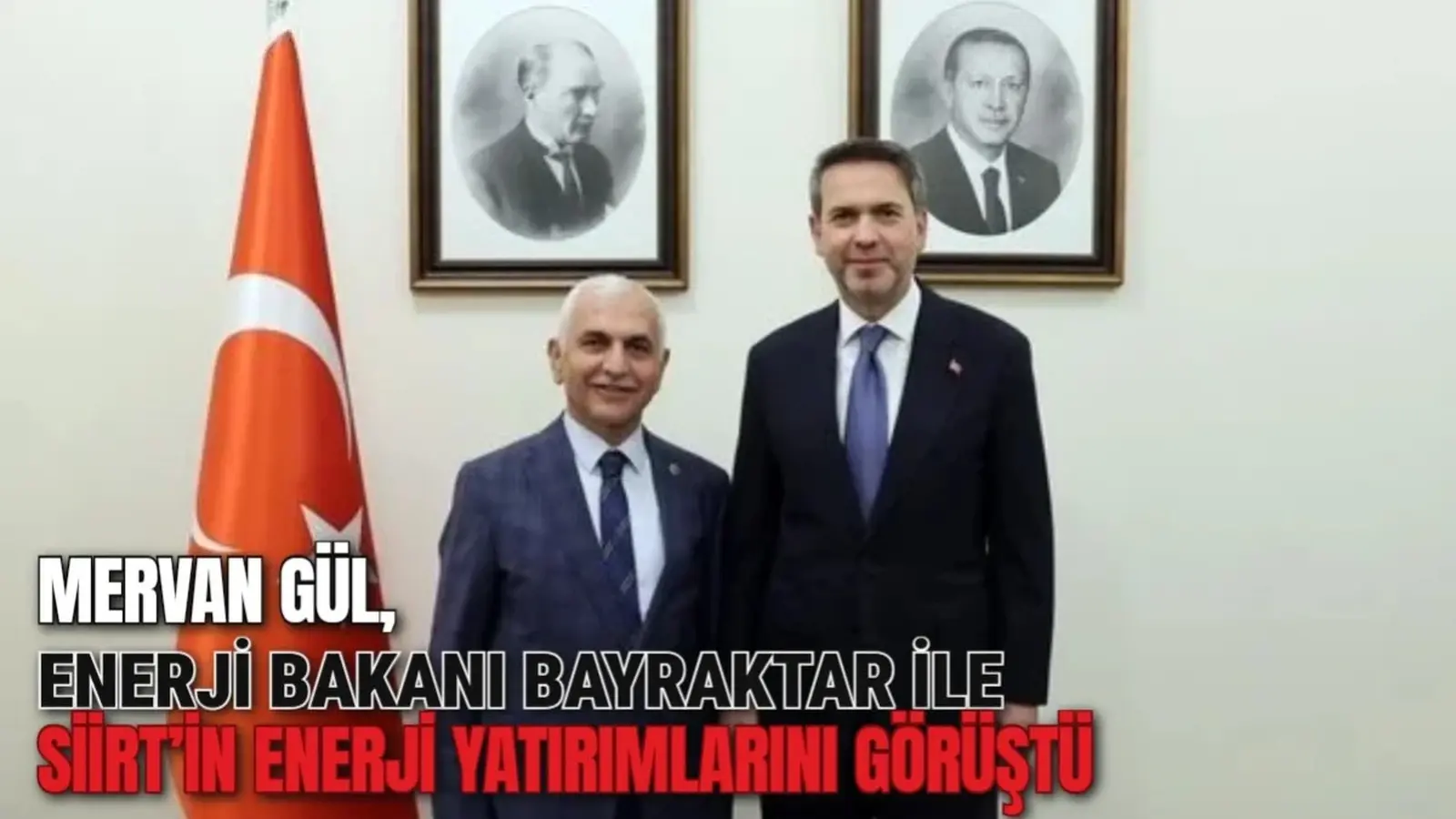 Mervan Gül, Enerji Bakanı Bayraktar ile Siirt’in enerji yatırımlarını görüştü