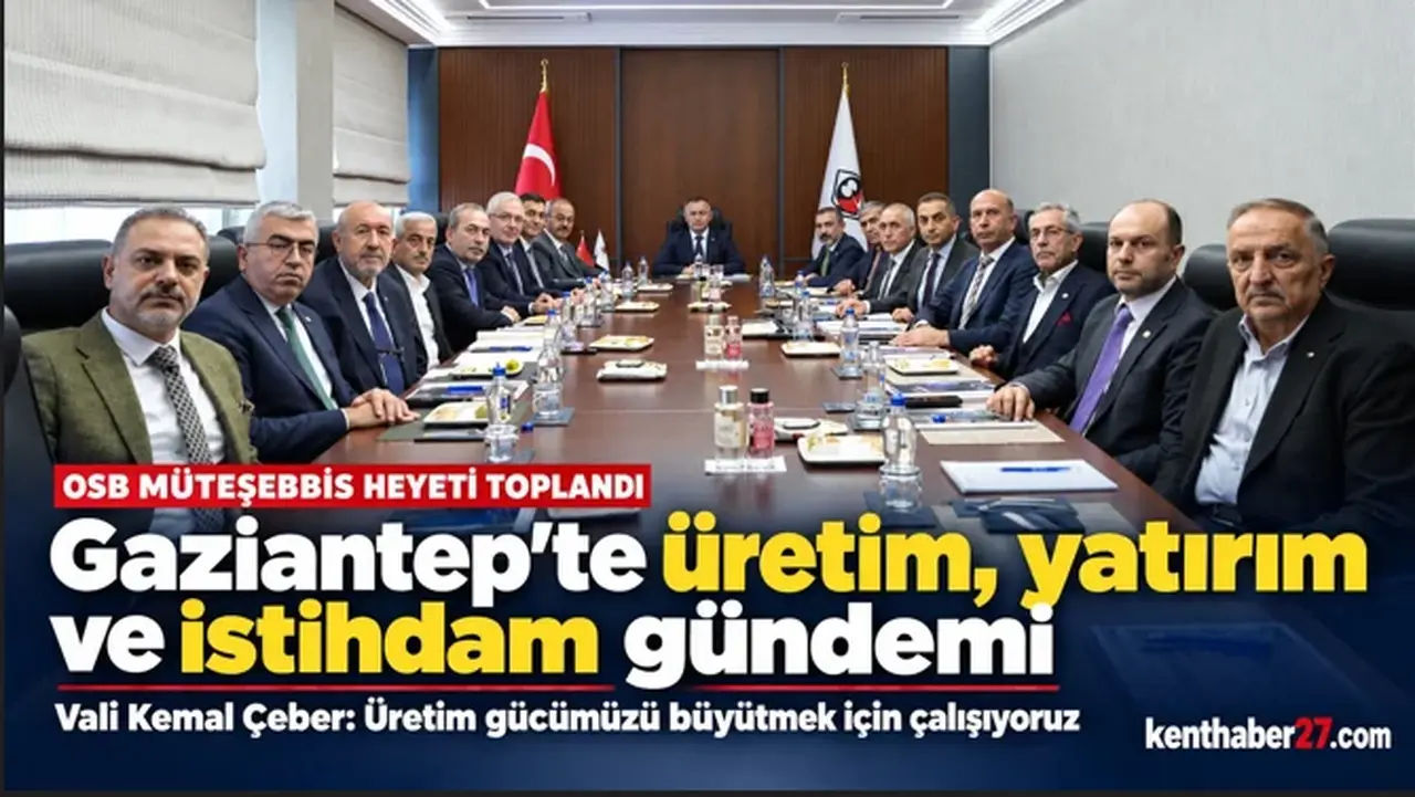 Vali Çeber: Gaziantep’in üretim gücünü büyütmek için çalışıyoruz