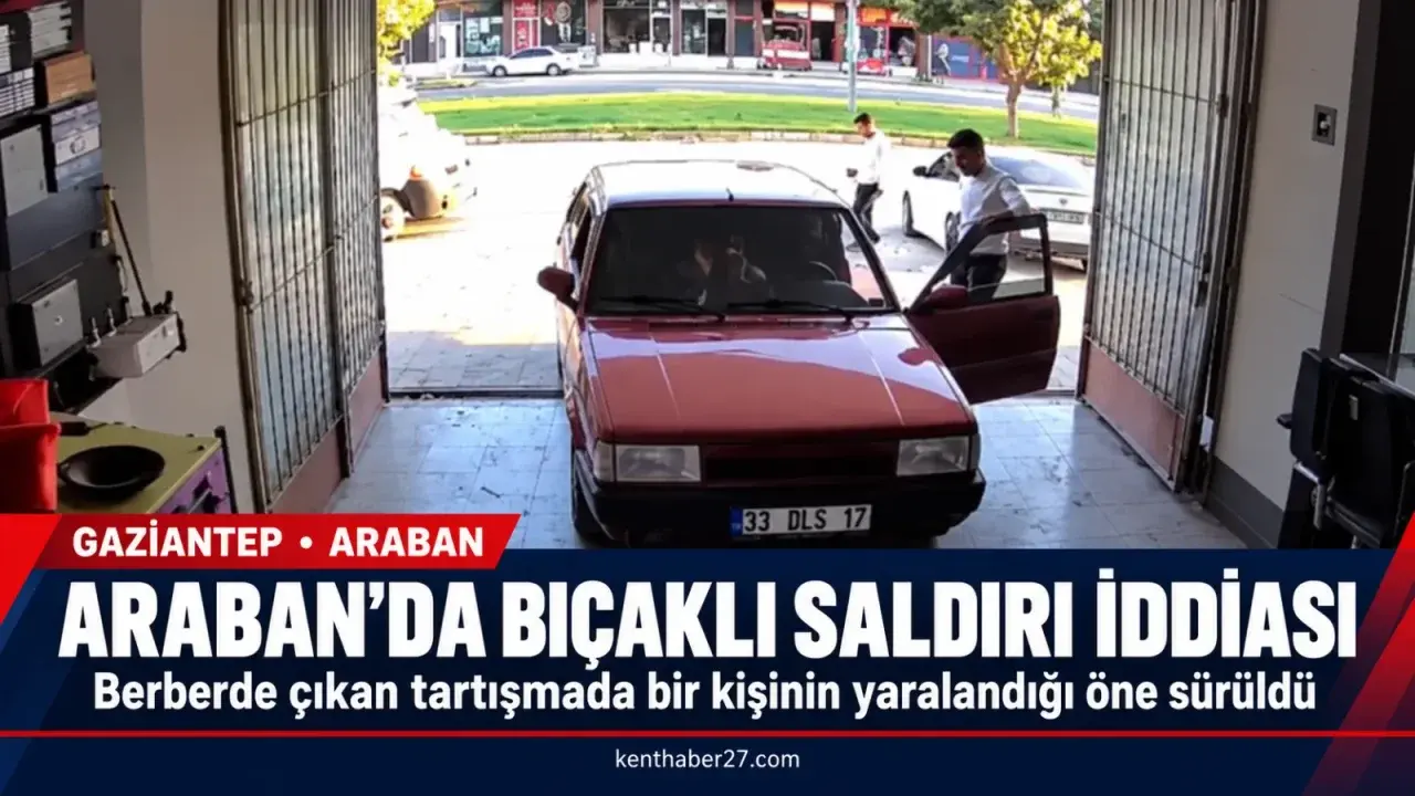 Araban’da Berberde Bıçaklı Saldırı İddiası: Bir Kişi Yaralandı