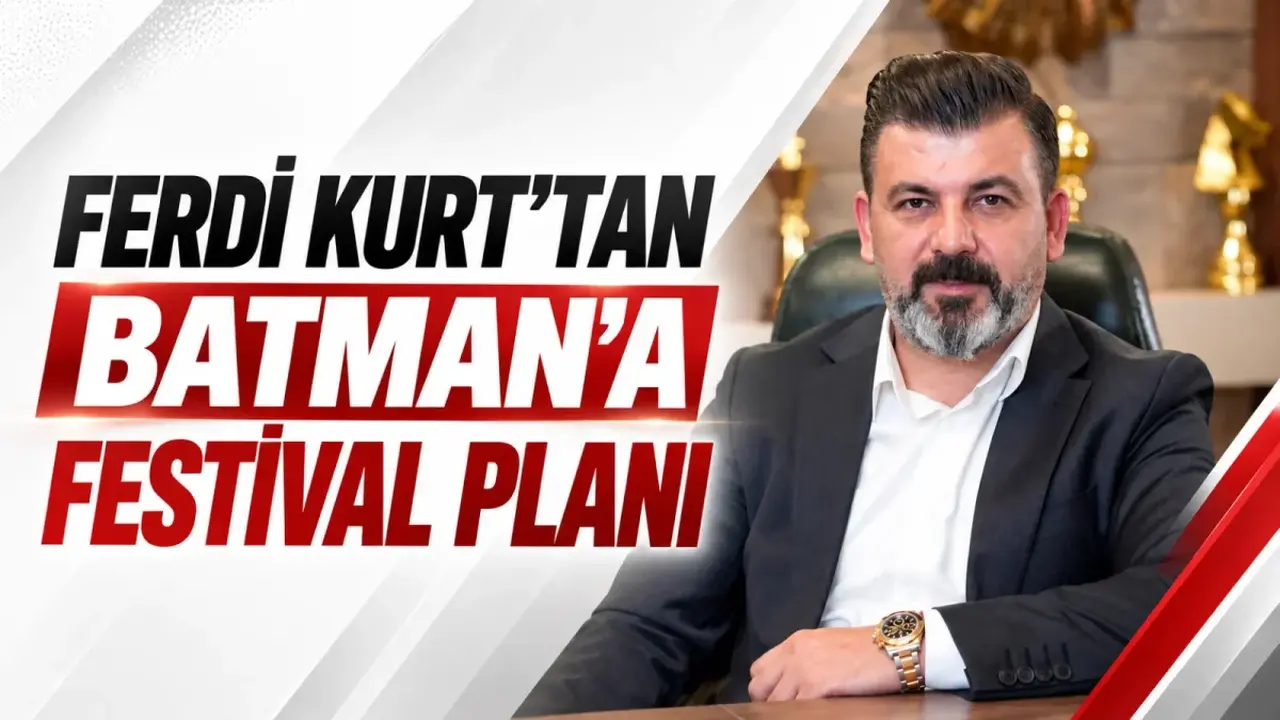 Ferdi Kurt’tan Batman’a festival planı