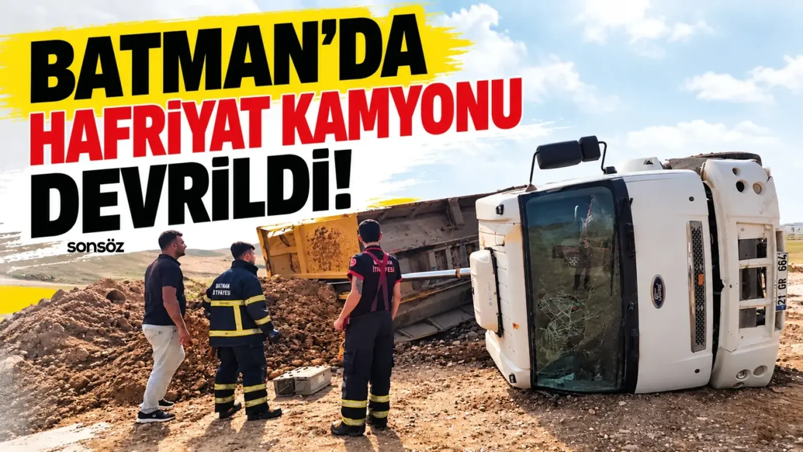 Batman’da hafriyat kamyonu devrildi!