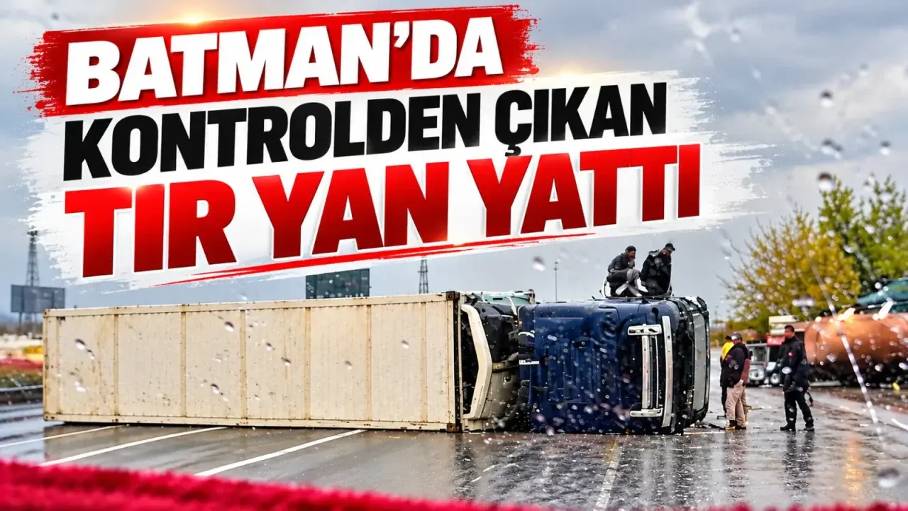 Batman’da kontrolden çıkan tır yan yattı