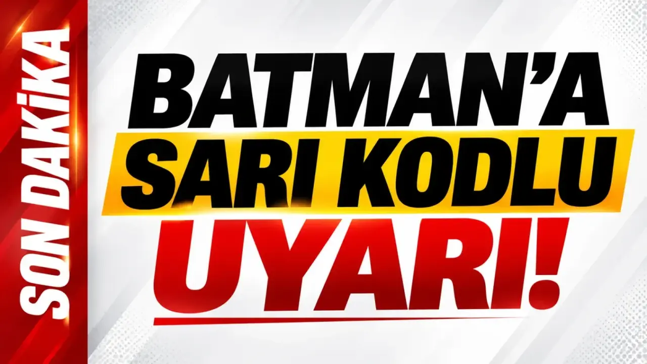 Batman’a son dakika sarı kodlu uyarı!