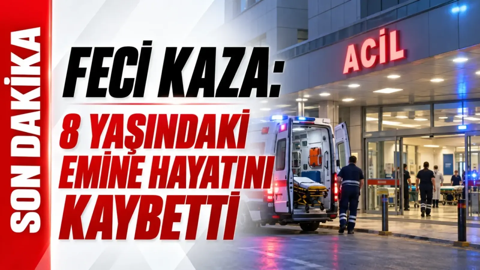 Feci kaza: 8 yaşındaki emine hayatını kaybetti