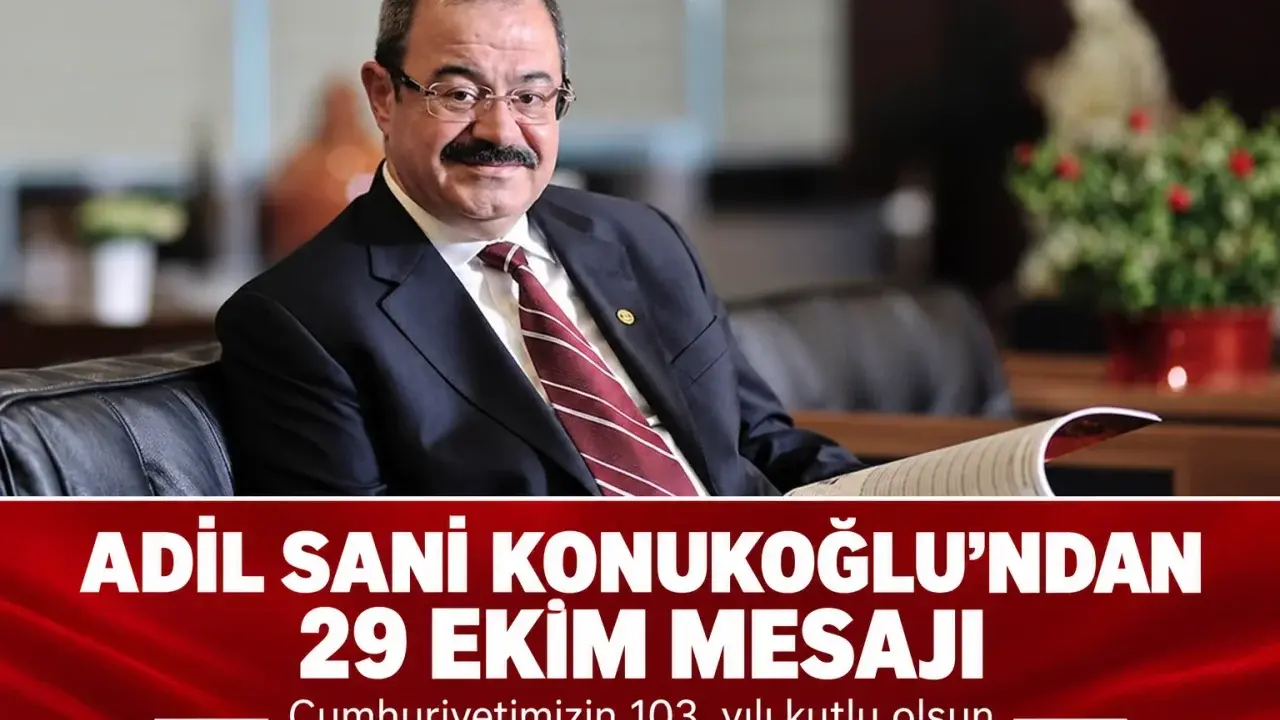 Adil Sani Konukoğlu’ndan Cumhuriyet’in 103. Yıl Dönümü Mesajı