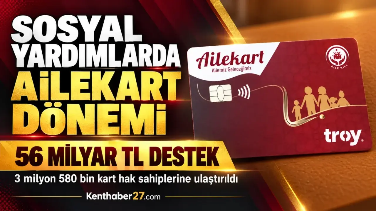 Sosyal yardımlarda Ailekart dönemi: 56 milyar lirayı aşan destek