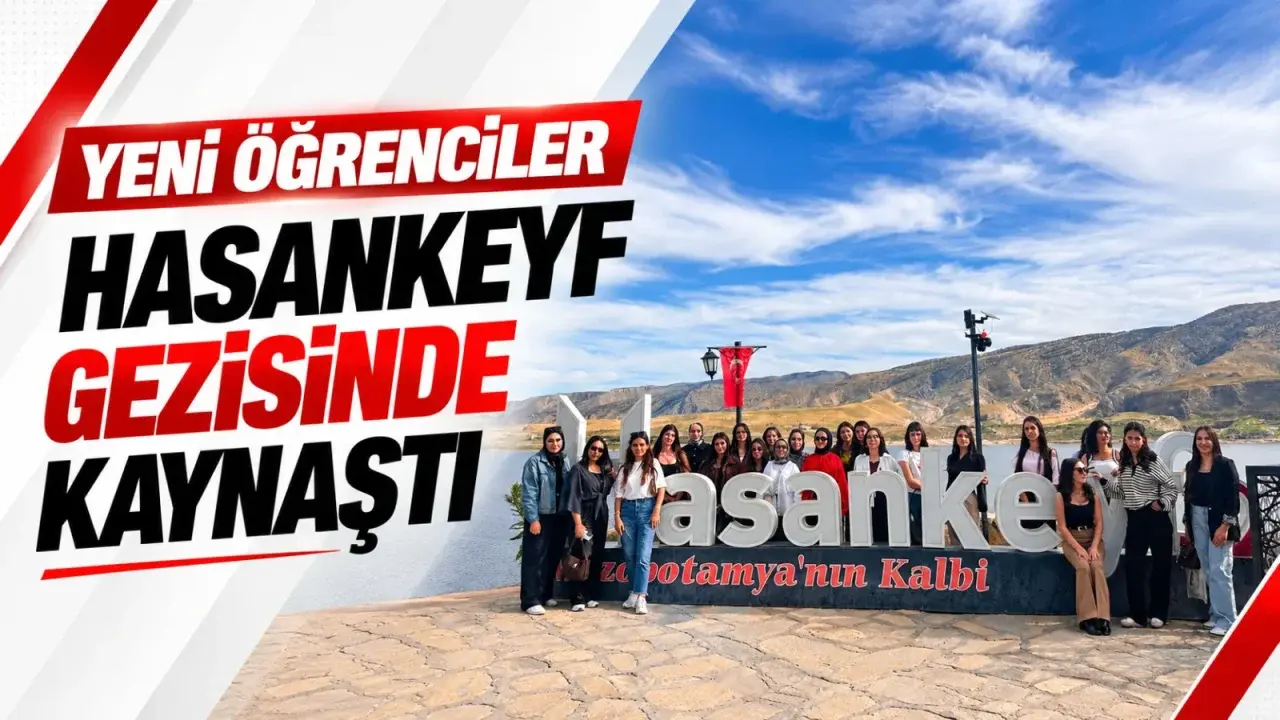 Yeni öğrenciler Hasankeyf gezisinde kaynaştı
