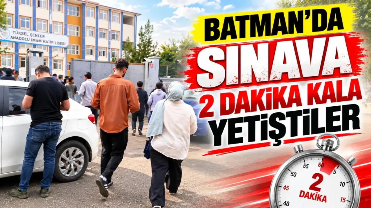 Batman’da sınava 2 dakika kala yetiştiler