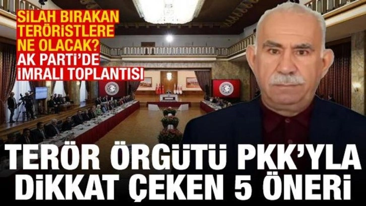 AK Parti'de İmralı toplantısı! PKK'yla ilgili dikkat çeken 5 öneri