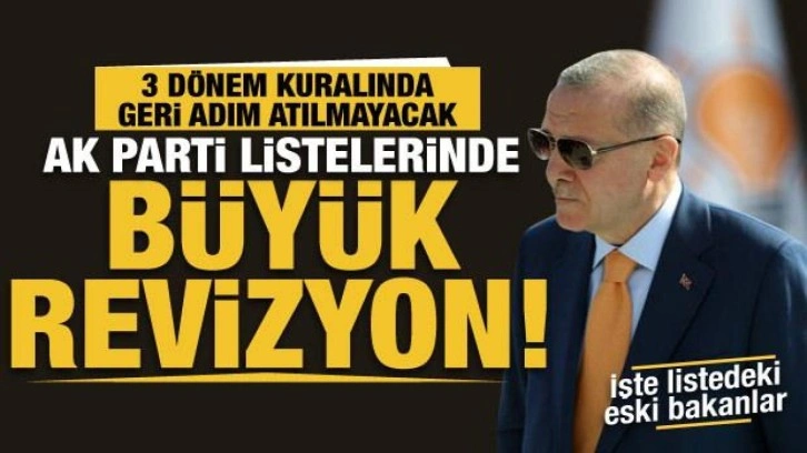 AK Parti listelerinde 14 Mayıs i&ccedil;in b&uuml;y&uuml;k revizyon! 3 d&ouml;nem kuralında istisna yok
