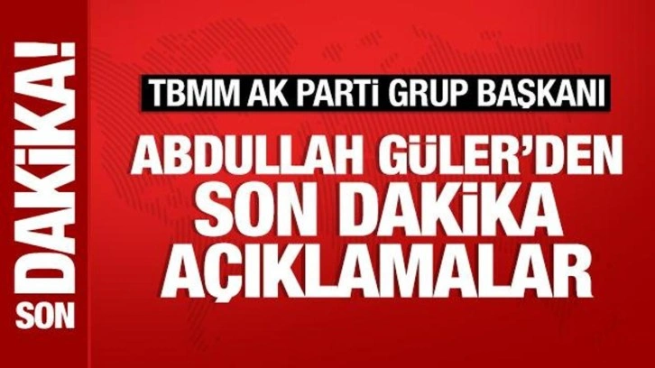 AK Parti Meclis Grup Başkanı Abdullah G&uuml;ler'den &ouml;nemli a&ccedil;ıklamalar