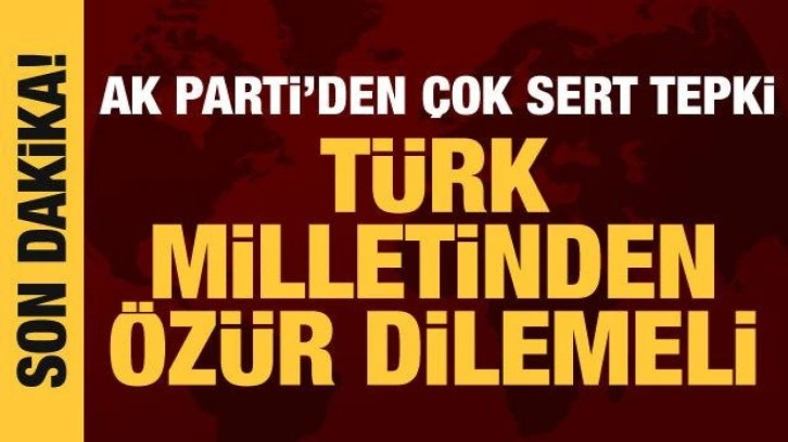 AK Parti S&ouml;zc&uuml;s&uuml; &Ccedil;elik: İlgili şahıs T&uuml;rk milletinden &ouml;z&uuml;r dilemeli