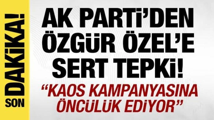 AK Parti Sözcüsü Çelik'ten Özgür Özel'e tepki! 'Kaos kampanyasına öncülük ediyor'