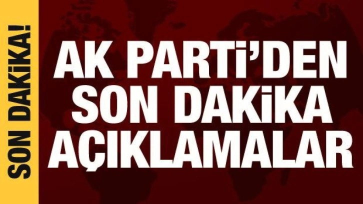 AK Parti S&ouml;zc&uuml;s&uuml; &Ccedil;elik'ten son dakika a&ccedil;ıklamalar