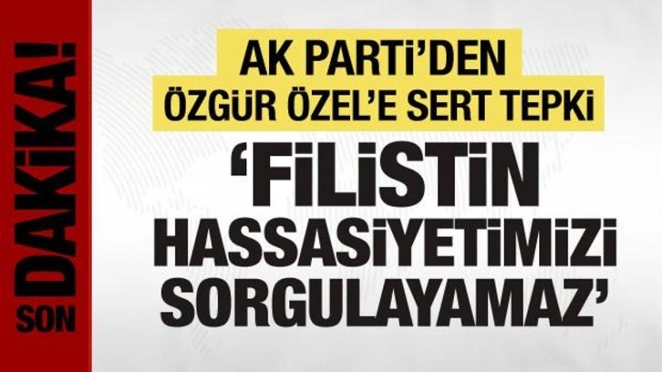 AK Parti Sözcüsü Ömer Çelik'ten Özgür Özel'e tepki: Filistin hassasiyetimizi sorgulayamaz