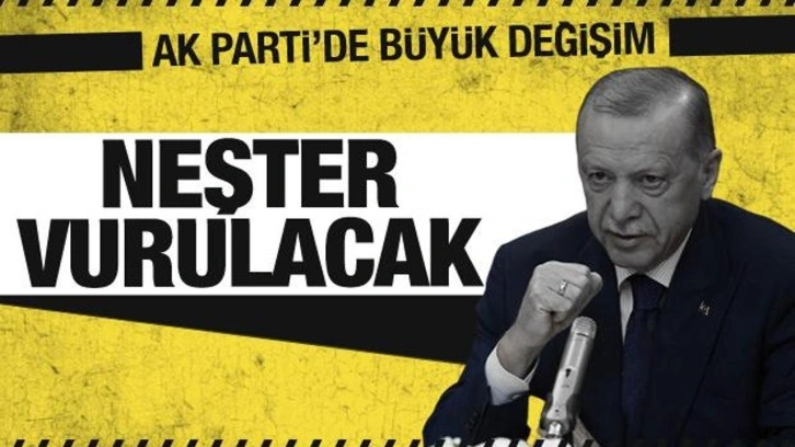AK Parti'de asıl b&uuml;y&uuml;k değişim geliyor! Neşter vurulacak