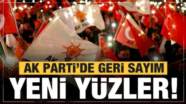 AK Parti'de geri sayım! Yeni y&uuml;zler devreye giriyor